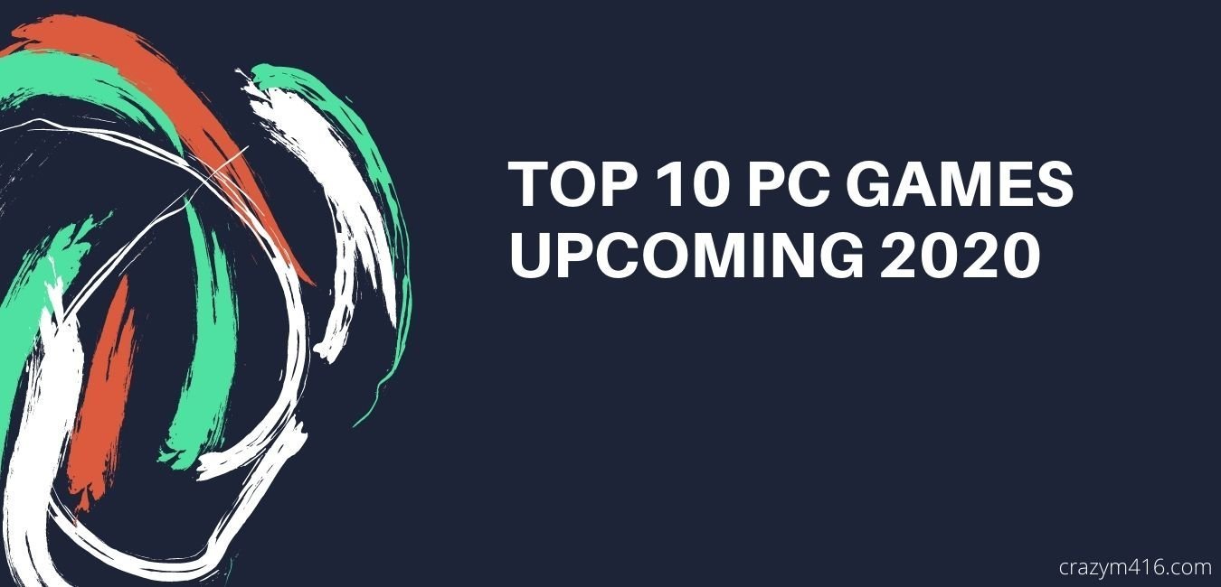 TOP 10 PC GAMES: UPCOMING 2020